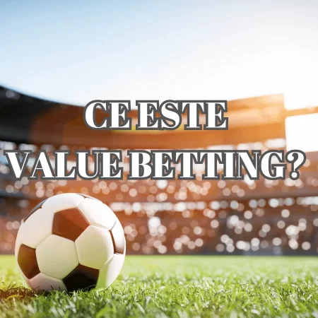 Ce Este Value Betting? (Pariu de Valoare)