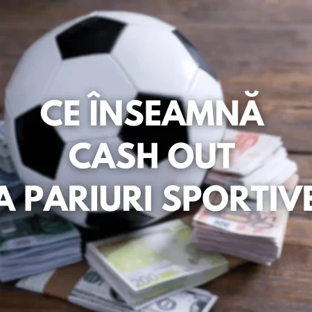 Ce înseamnă Cash Out la pariuri sportive?