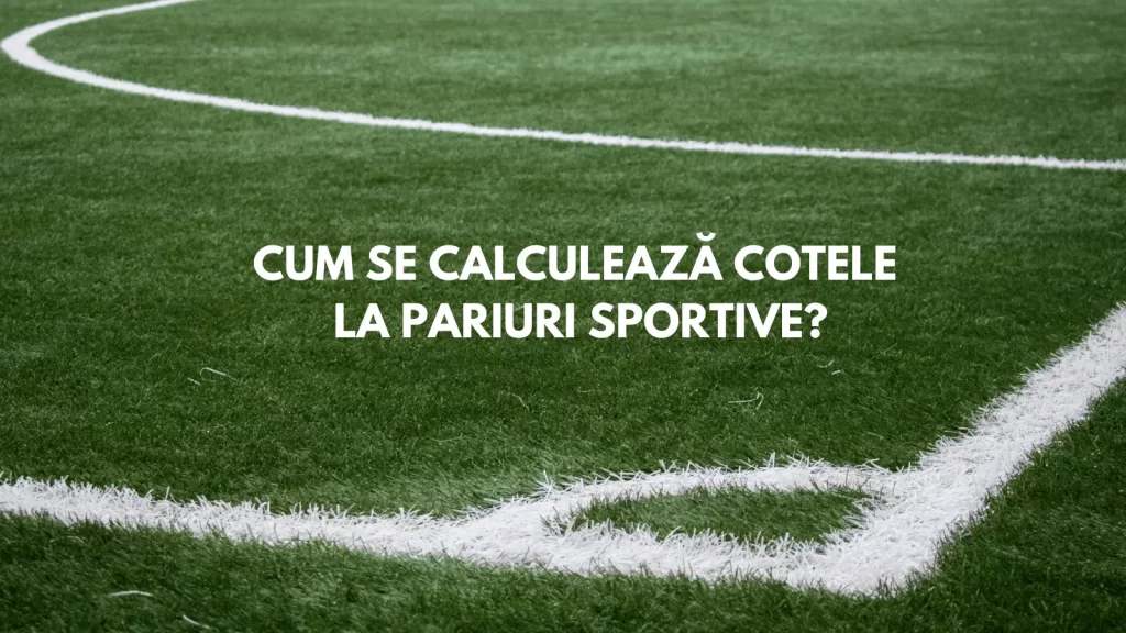 Cum se calculează cotele la pariuri sportive?