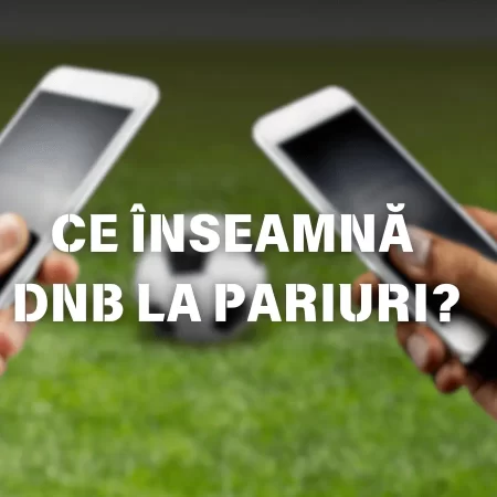 DNB Pariuri: Ce înseamnă Draw No Bet (DNB1 și DNB2) la pariuri?
