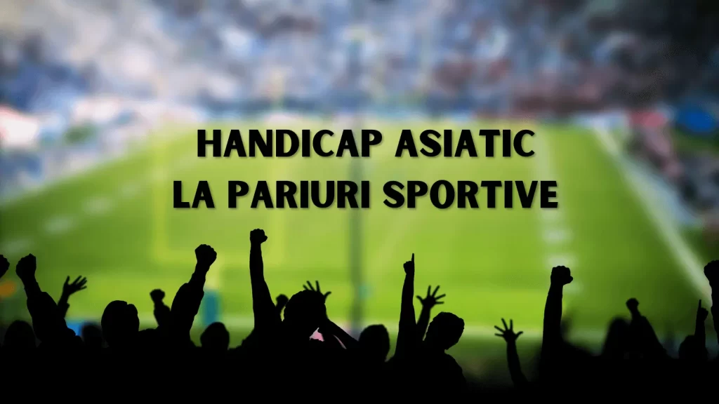 Handicap Asiatic la pariuri sportive pe înțelesul tuturor!