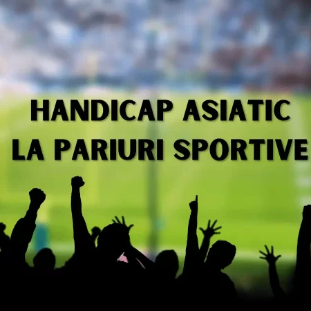 Handicap Asiatic la pariuri sportive pe înțelesul tuturor!