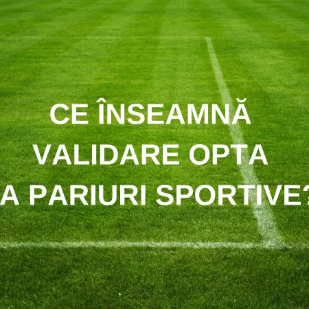 Ce înseamnă Validare Opta la Pariuri Sportive?
