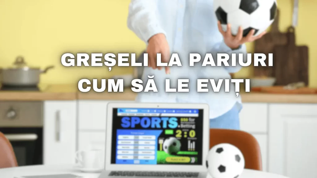 Cele mai comune greșeli la pariuri și cum să le eviți
