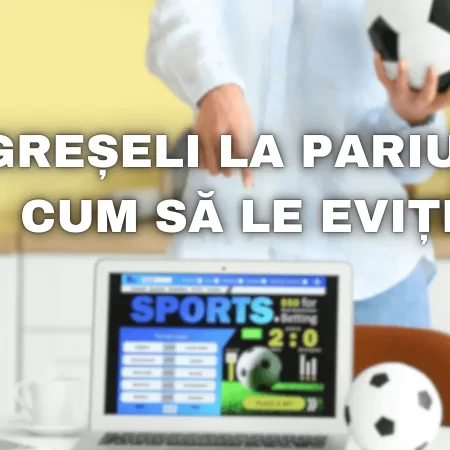 Cele mai comune greșeli la pariuri și cum să le eviți