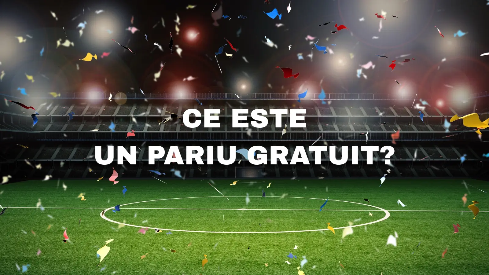 Ce este un pariu gratuit și cum se folosește?