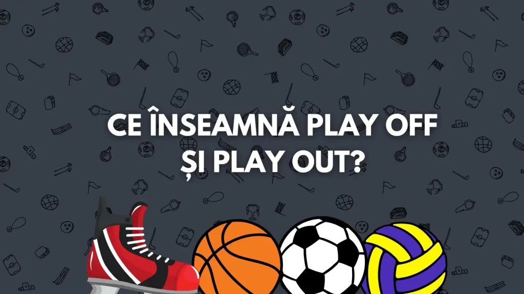Ce înseamnă play off și play out